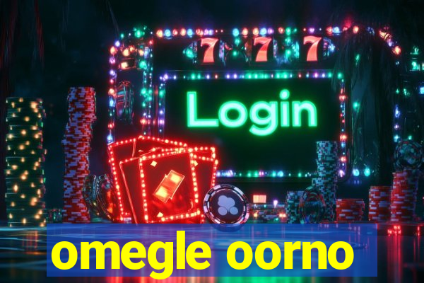 omegle oorno